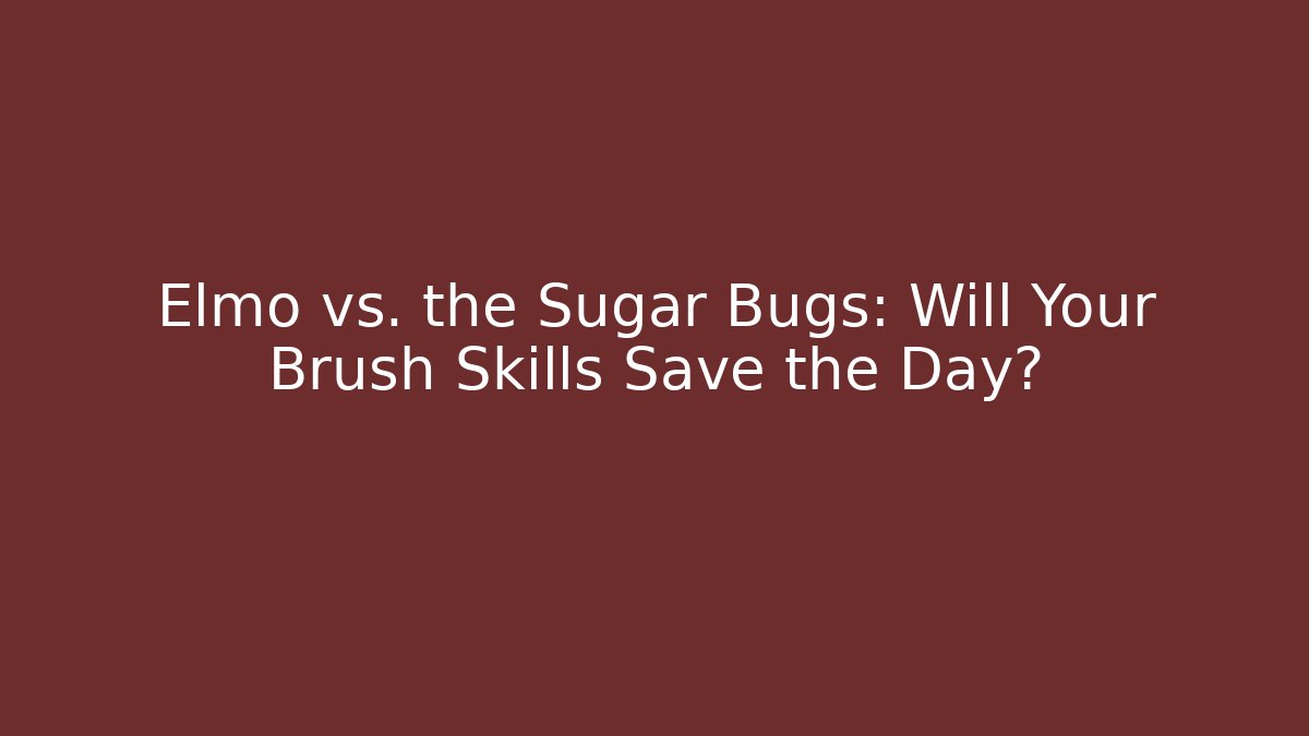 Elmo vs. the Sugar Bugs: Will Your Brush Skills Save the Day?