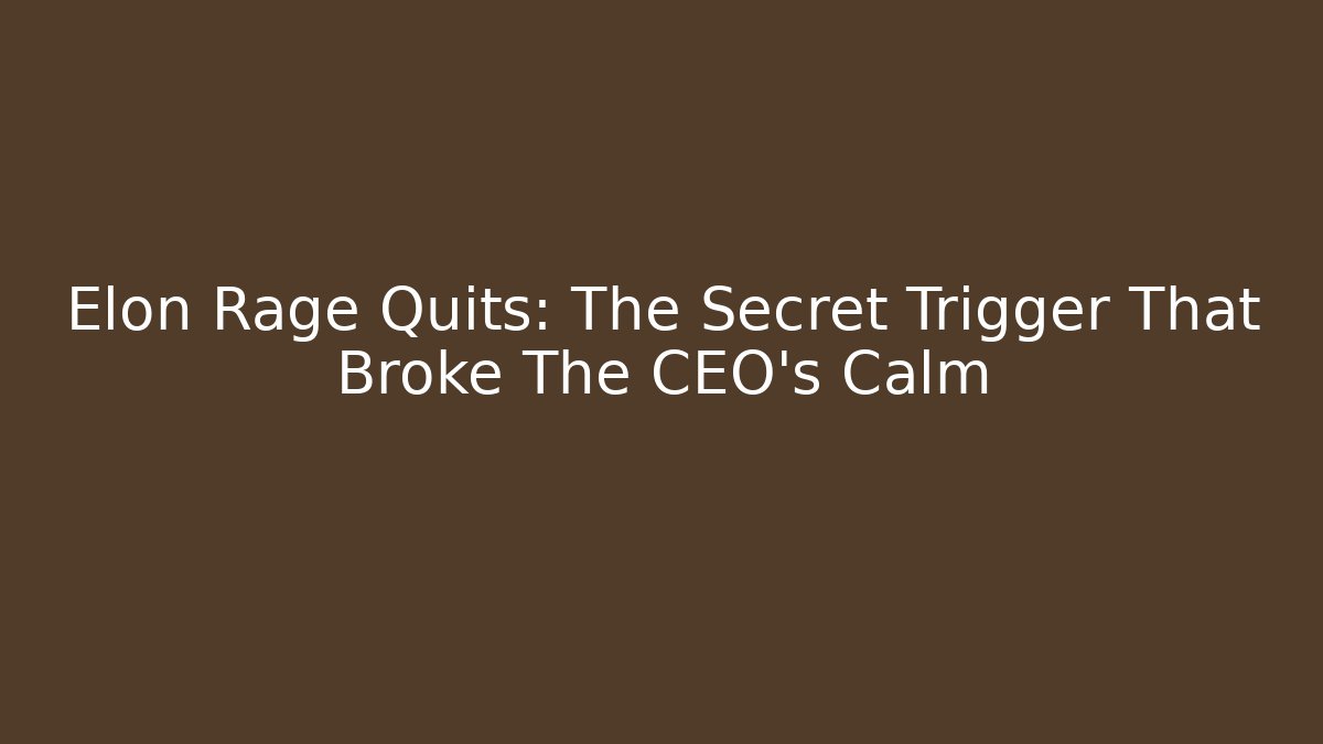 Elon Rage Quits: The Secret Trigger That Broke The CEO's Calm