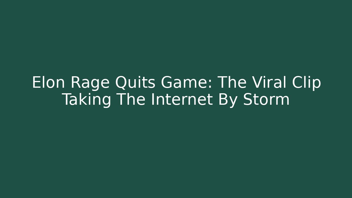 Elon Rage Quits Game: The Viral Clip Taking The Internet By Storm