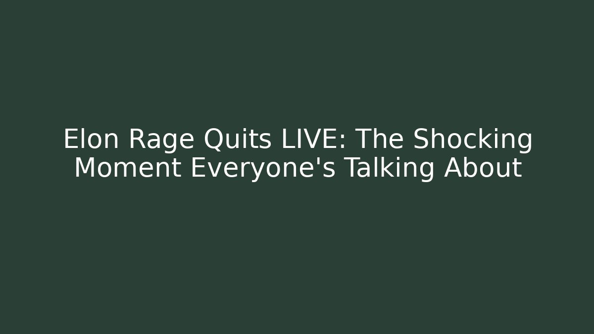 Elon Rage Quits LIVE: The Shocking Moment Everyone's Talking About