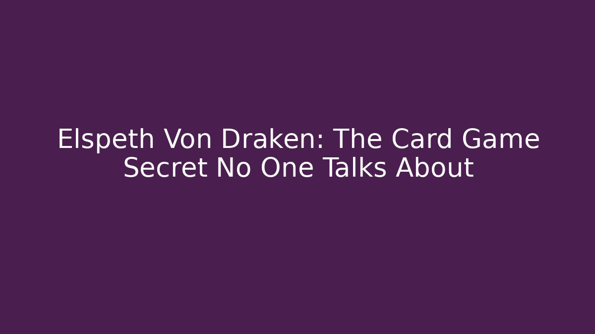 Elspeth Von Draken: The Card Game Secret No One Talks About