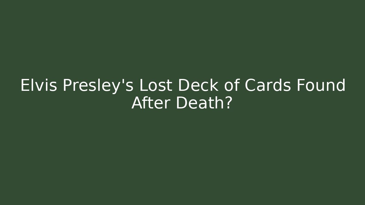 Elvis Presley's Lost Deck of Cards Found After Death?