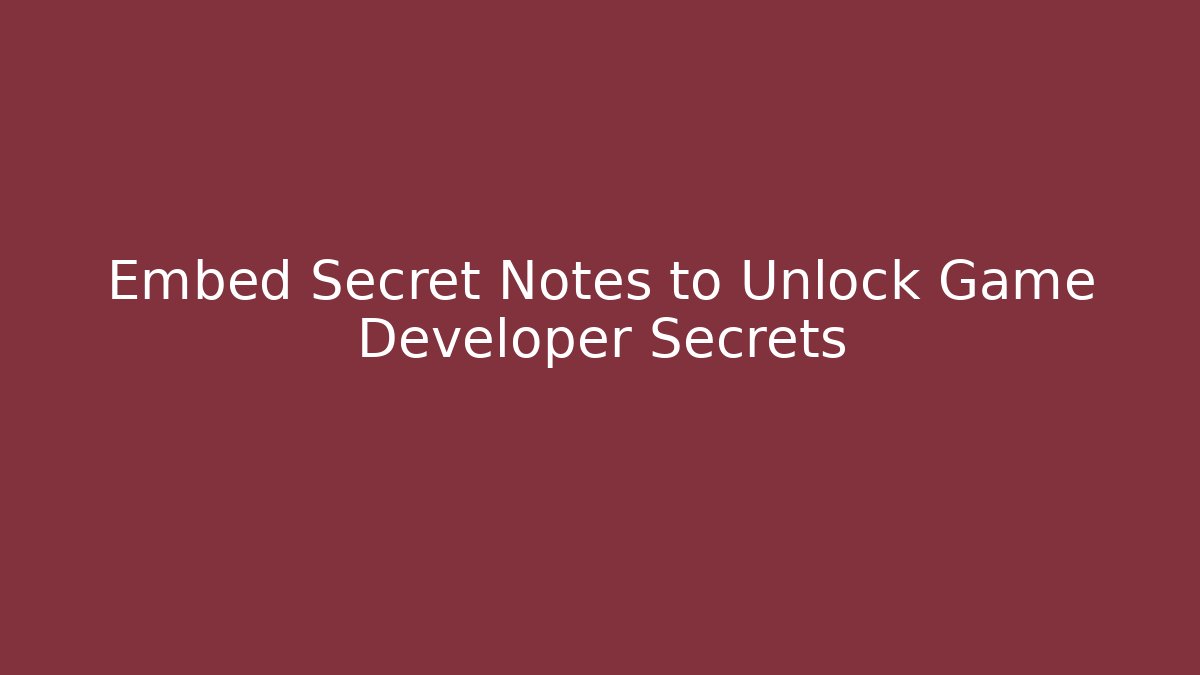 Embed Secret Notes to Unlock Game Developer Secrets - Método de Aprovação