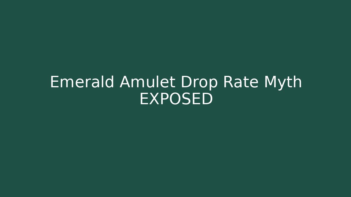 Emerald Amulet Drop Rate Myth EXPOSED