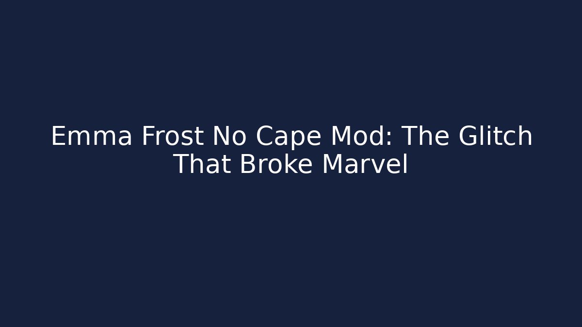 Emma Frost No Cape Mod: The Glitch That Broke Marvel