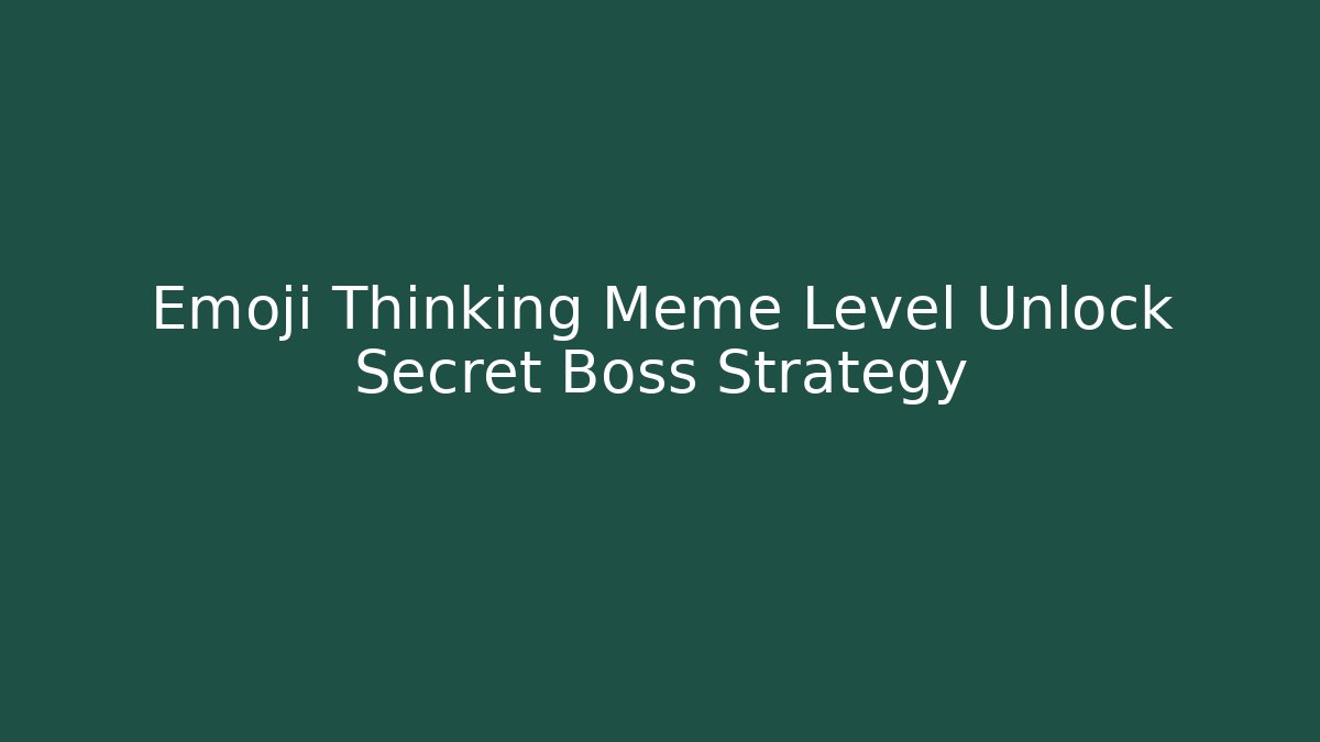 Emoji Thinking Meme Level Unlock Secret Boss Strategy - Método de Aprovação