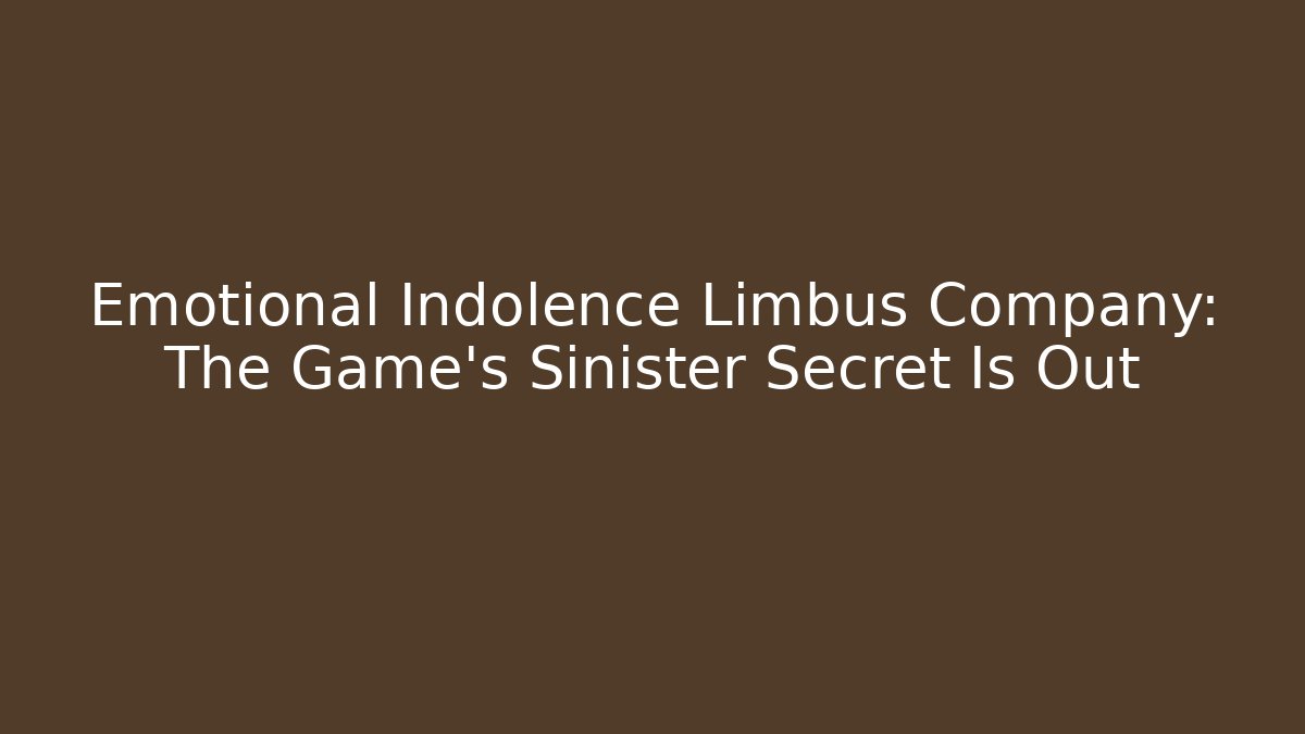 Emotional Indolence Limbus Company: The Game's Sinister Secret Is Out