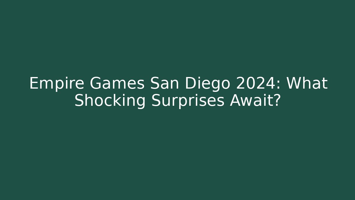Empire Games San Diego 2024: What Shocking Surprises Await?
