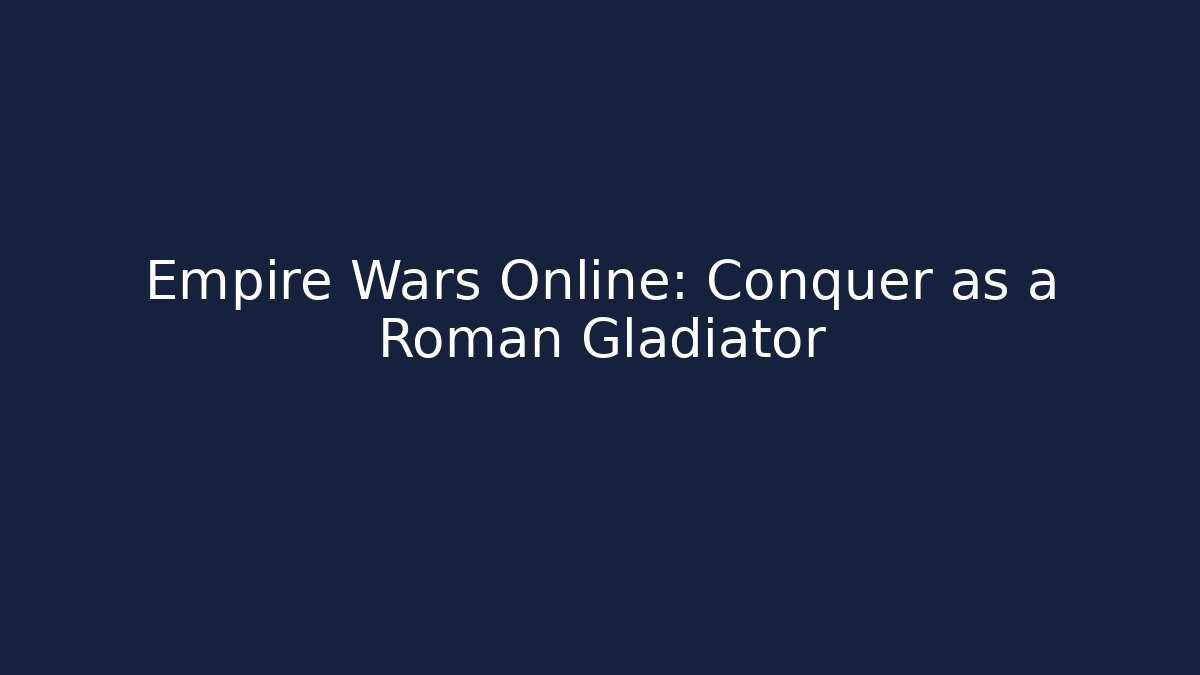 Empire Wars Online: Conquer as a Roman Gladiator - Método de Aprovação