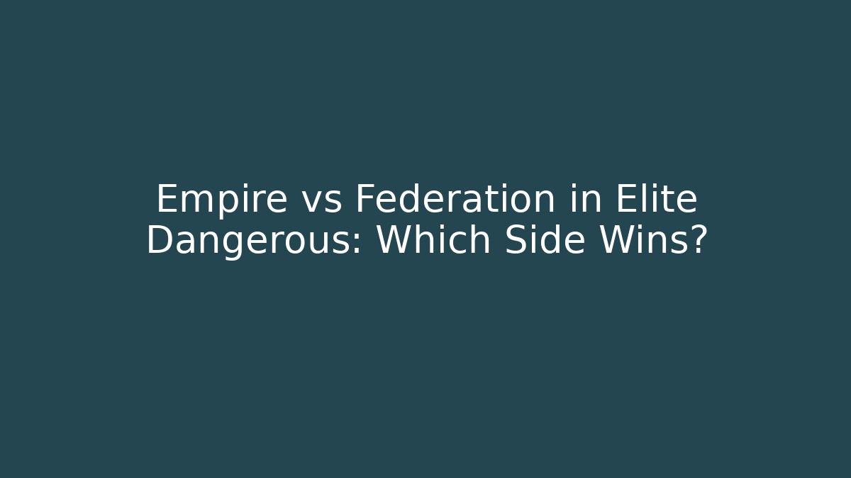 Empire vs Federation in Elite Dangerous: Which Side Wins?