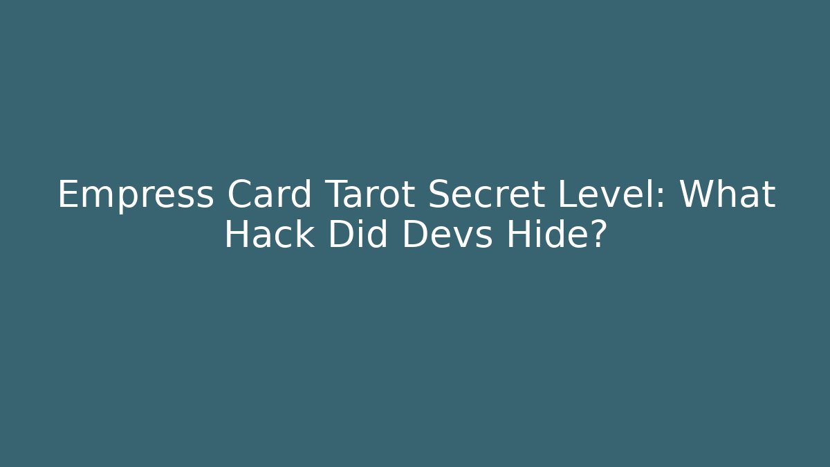 Empress Card Tarot Secret Level: What Hack Did Devs Hide?