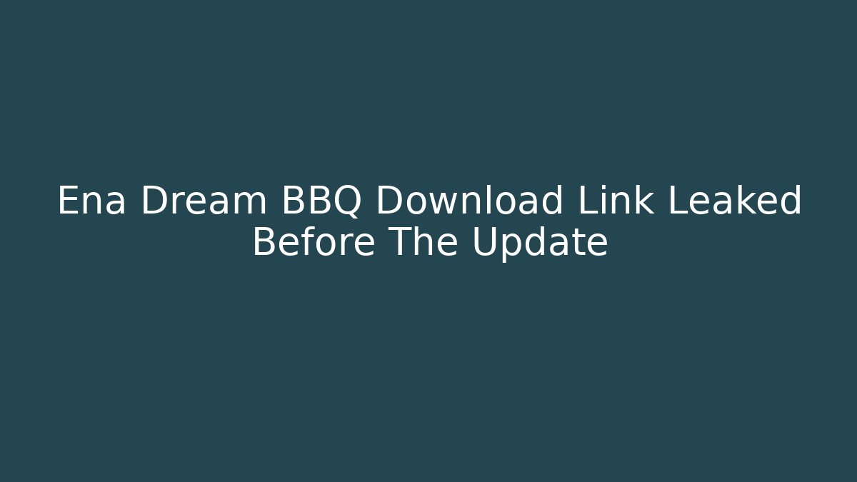 Ena Dream BBQ Download Link Leaked Before The Update - Método de Aprovação
