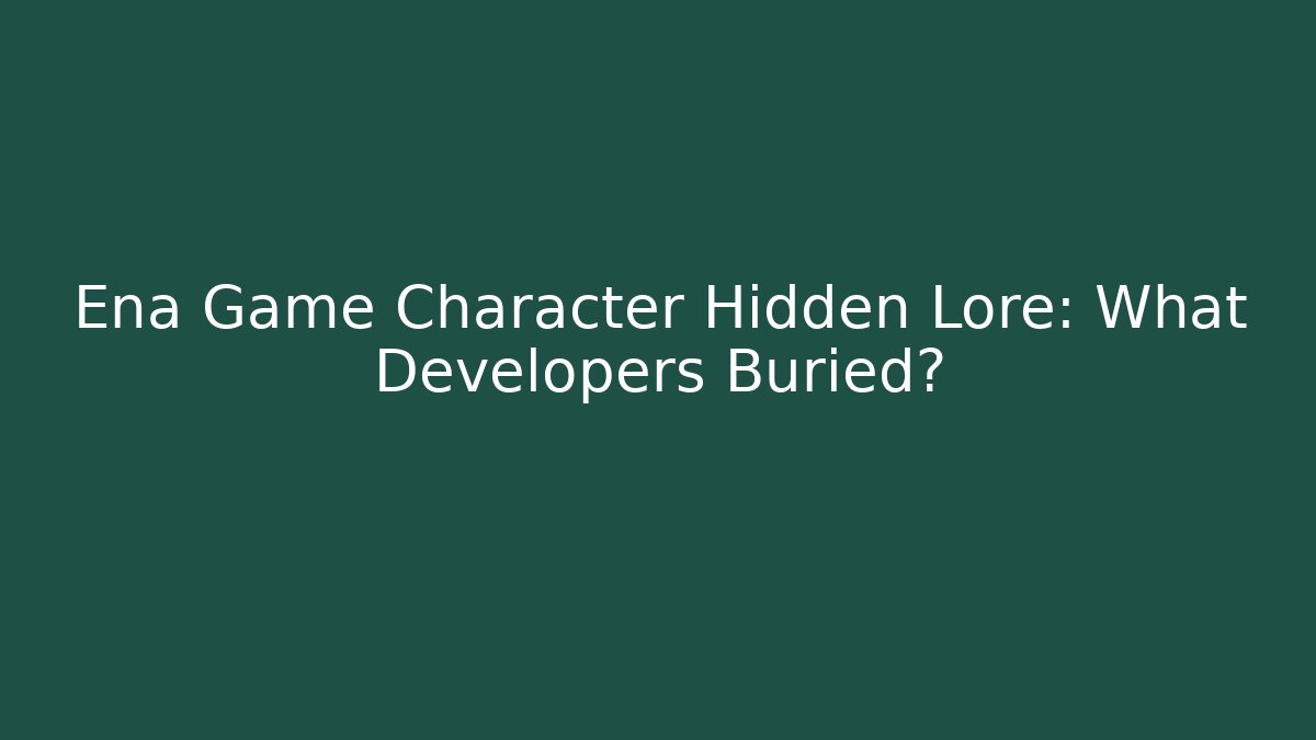 Ena Game Character Hidden Lore: What Developers Buried?