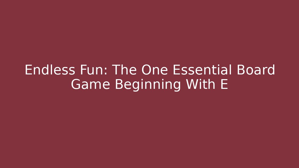 Endless Fun: The One Essential Board Game Beginning With E - Método de Aprovação