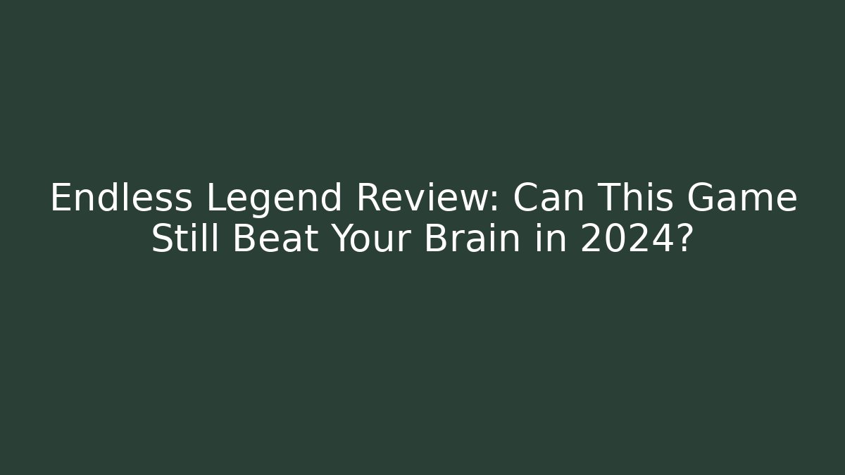 Endless Legend Review: Can This Game Still Beat Your Brain in 2024?
