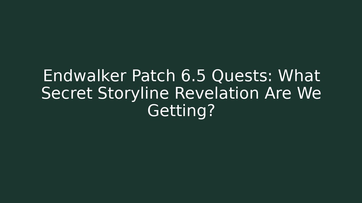 Endwalker Patch 6.5 Quests: What Secret Storyline Revelation Are We Getting?