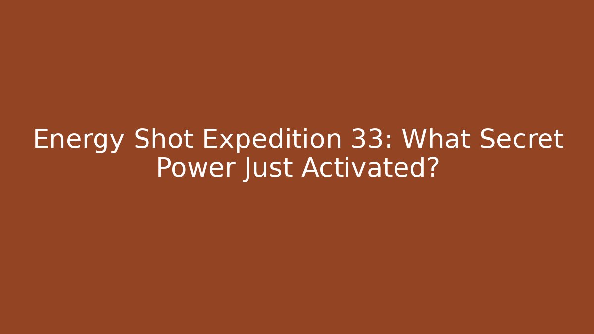 Energy Shot Expedition 33: What Secret Power Just Activated?