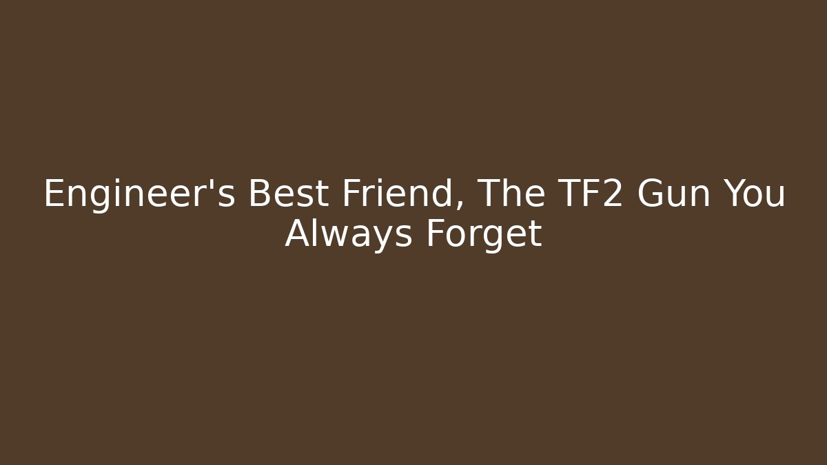 Engineer's Best Friend, The TF2 Gun You Always Forget
