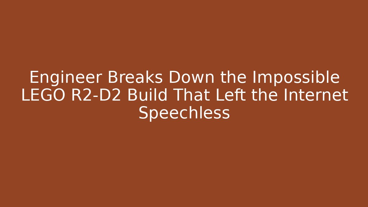 Engineer Breaks Down the Impossible LEGO R2-D2 Build That Left the Internet Speechless