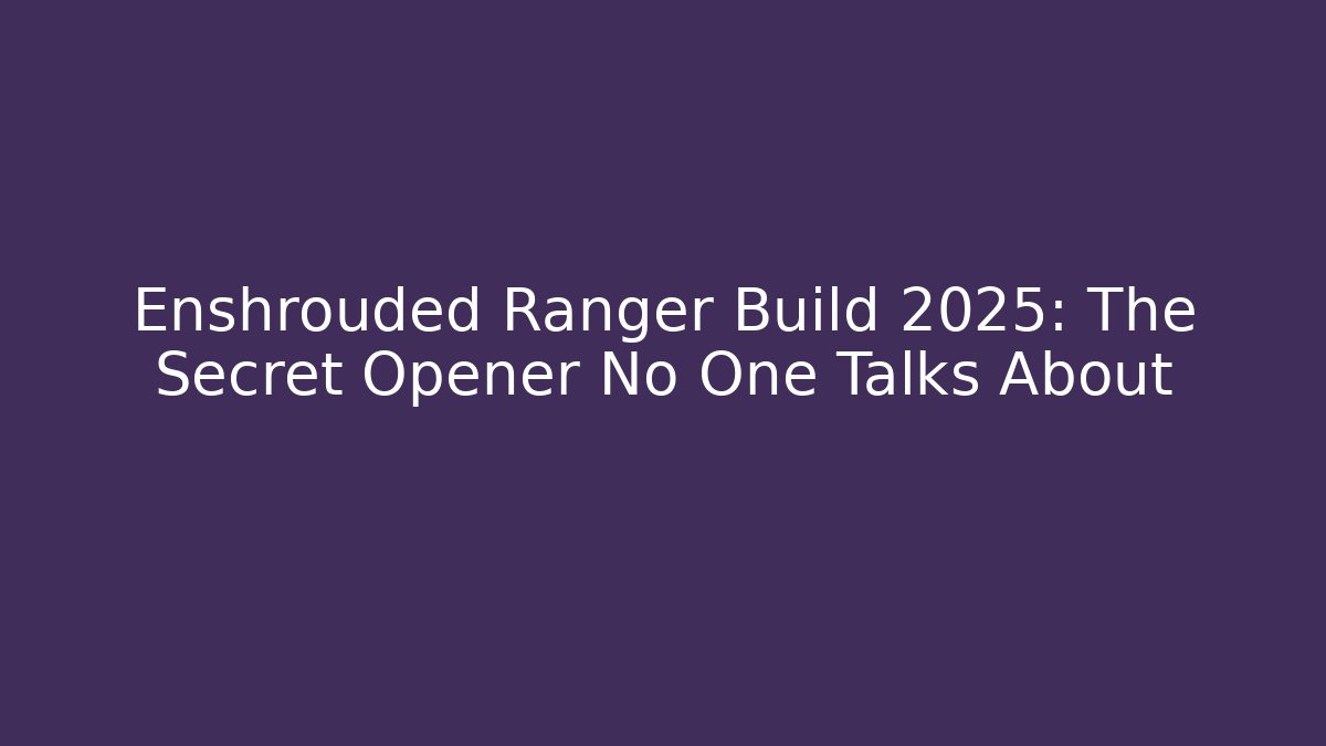 Enshrouded Ranger Build 2025: The Secret Opener No One Talks About