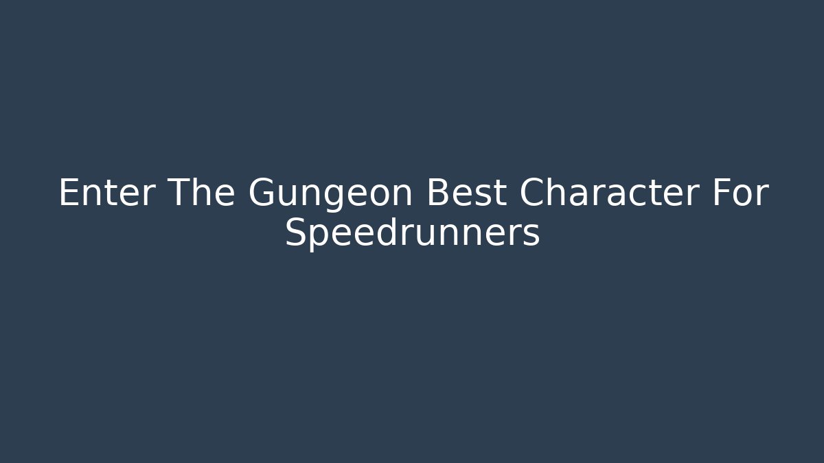 Enter The Gungeon Best Character For Speedrunners - Método de Aprovação