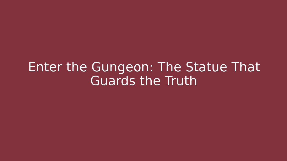 Enter the Gungeon: The Statue That Guards the Truth