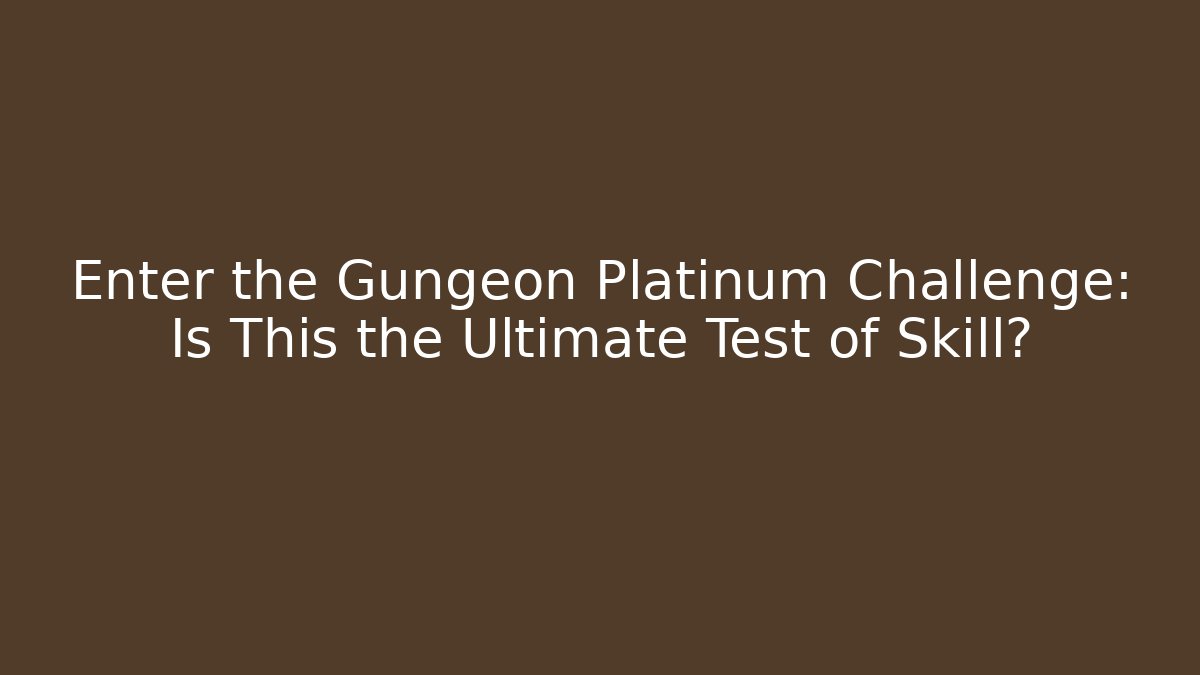 Enter the Gungeon Platinum Challenge: Is This the Ultimate Test of Skill?
