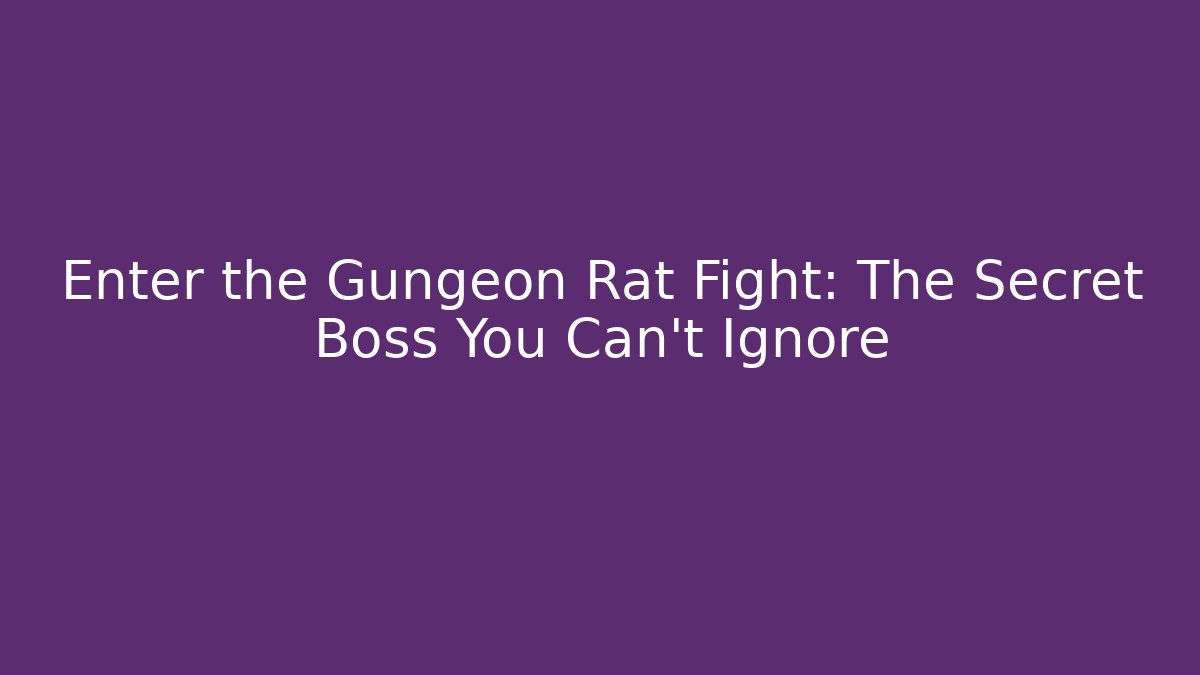 Enter the Gungeon Rat Fight: The Secret Boss You Can't Ignore