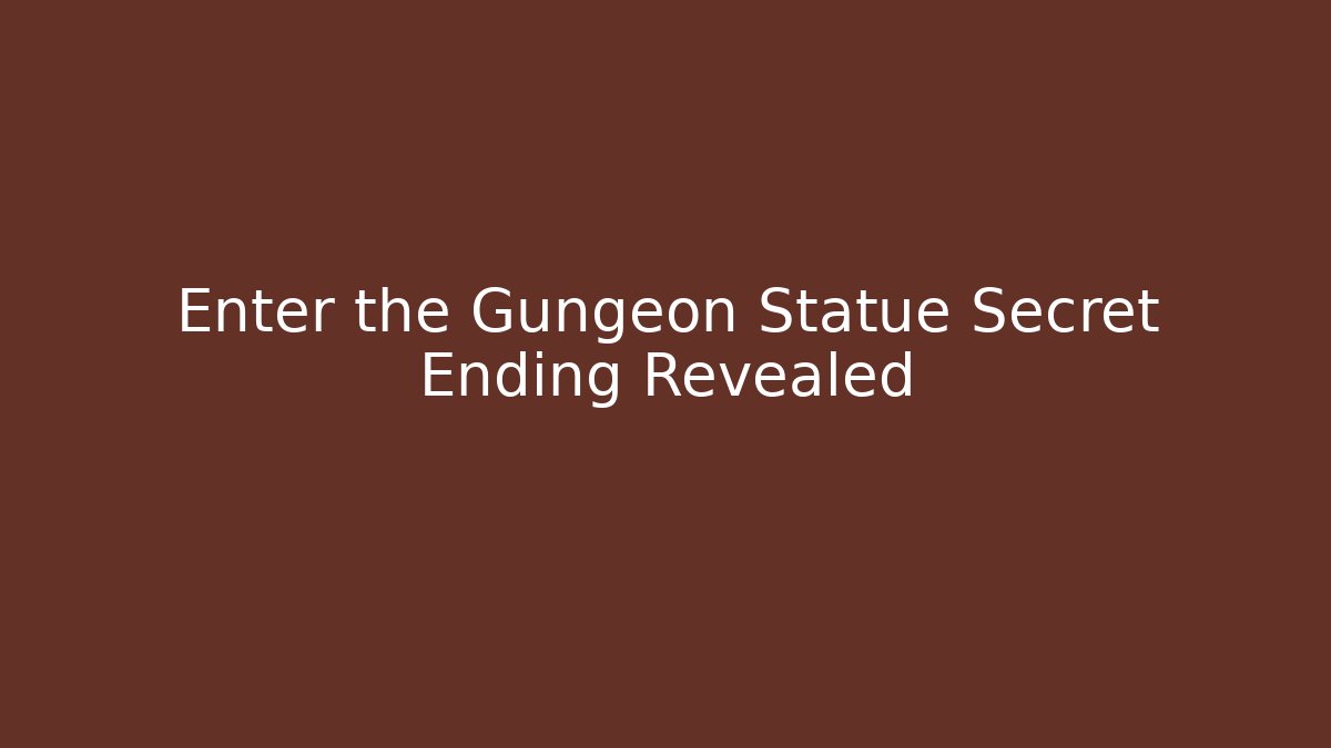 Enter the Gungeon Statue Secret Ending Revealed
