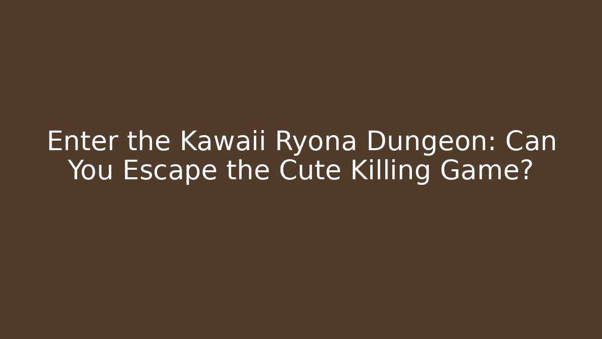 Enter the Kawaii Ryona Dungeon: Can You Escape the Cute Killing Game?