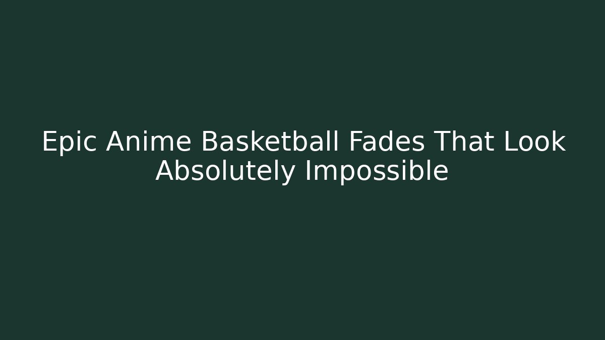 Epic Anime Basketball Fades That Look Absolutely Impossible - Método de Aprovação