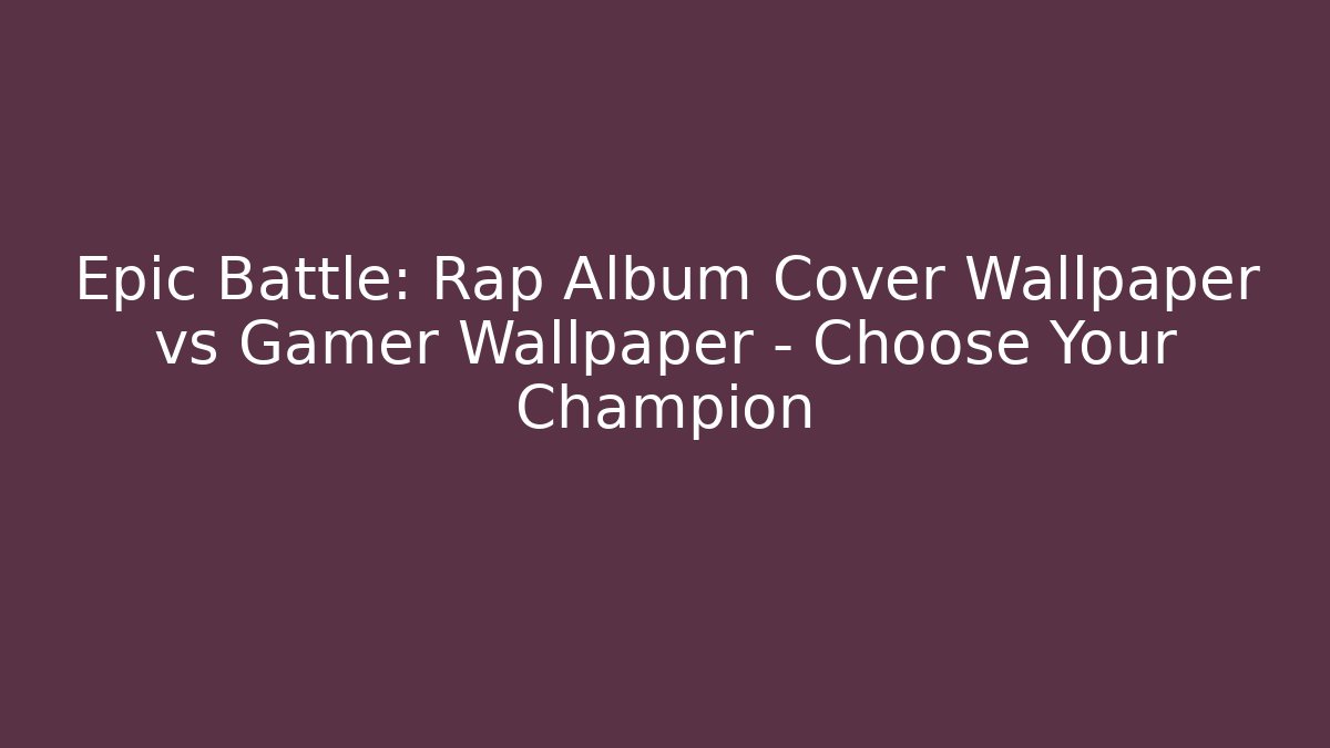 Epic Battle: Rap Album Cover Wallpaper vs Gamer Wallpaper – Choose Your Champion