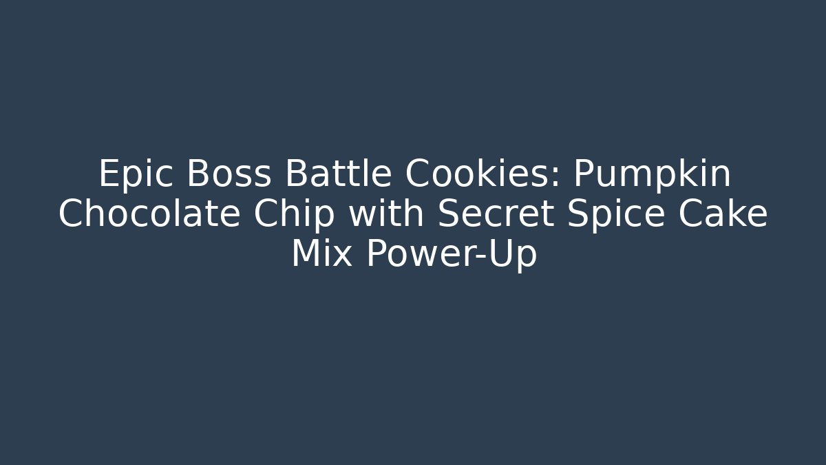 Epic Boss Battle Cookies: Pumpkin Chocolate Chip with Secret Spice Cake Mix Power-Up