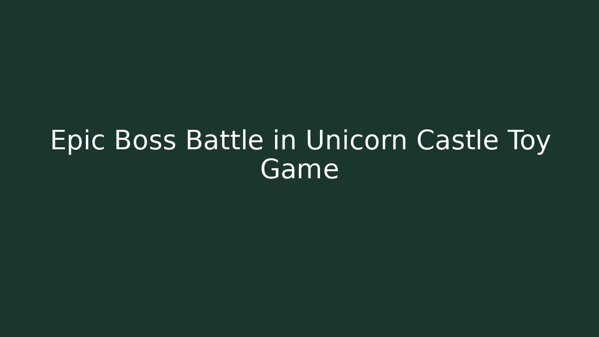 Epic Boss Battle in Unicorn Castle Toy Game
