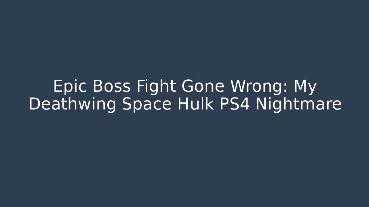 Epic Boss Fight Gone Wrong: My Deathwing Space Hulk PS4 Nightmare