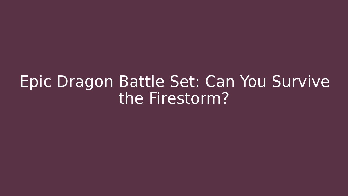 Epic Dragon Battle Set: Can You Survive the Firestorm?