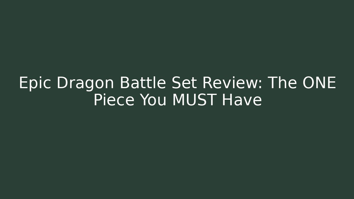 Epic Dragon Battle Set Review: The ONE Piece You MUST Have - Método de Aprovação