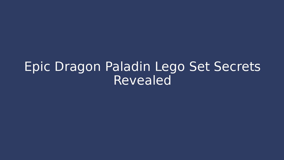 Epic Dragon Paladin Lego Set Secrets Revealed