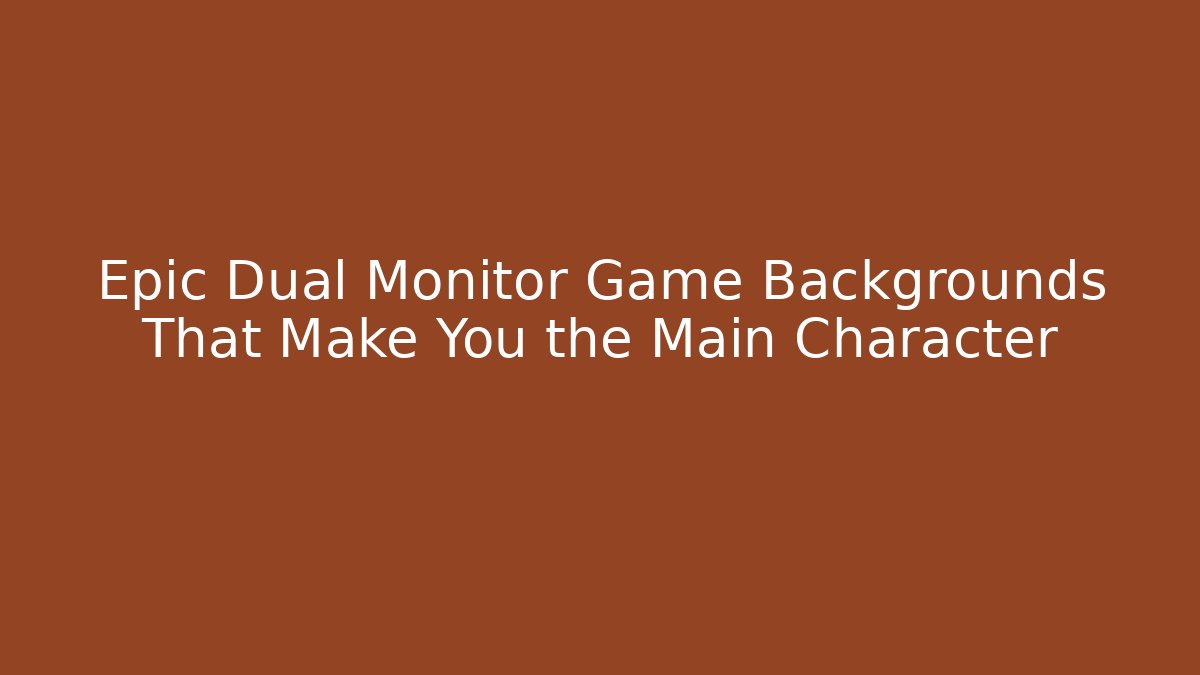 Epic Dual Monitor Game Backgrounds That Make You the Main Character