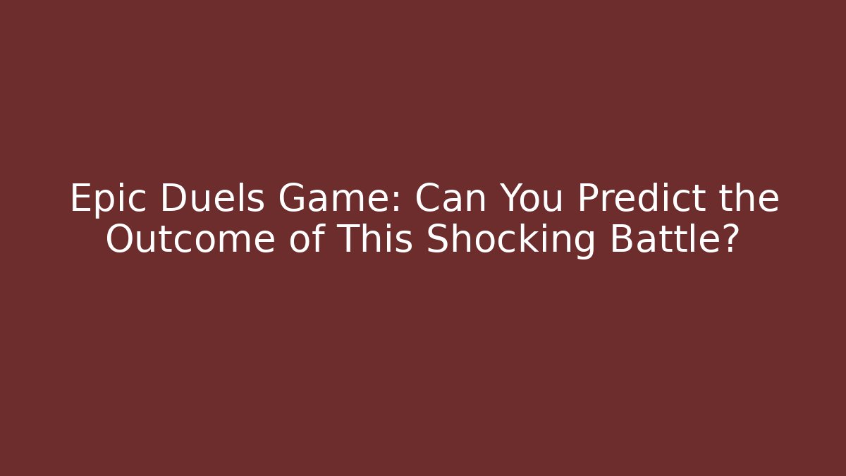 Epic Duels Game: Can You Predict the Outcome of This Shocking Battle?