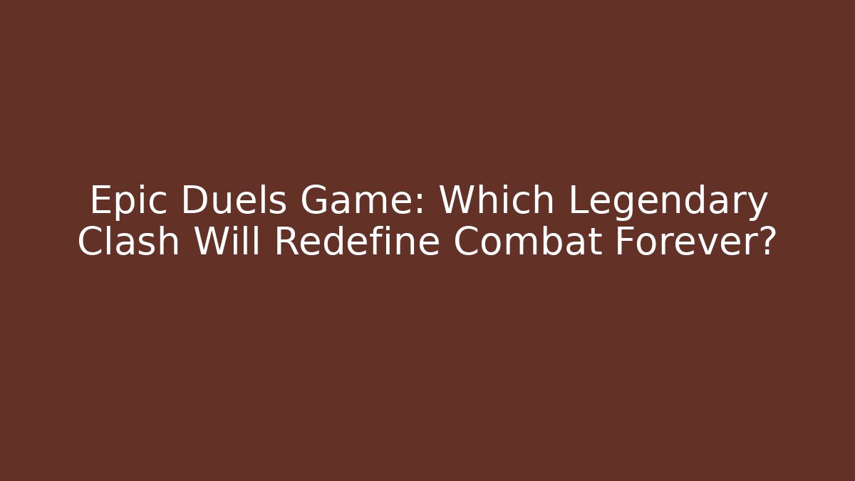 Epic Duels Game: Which Legendary Clash Will Redefine Combat Forever?