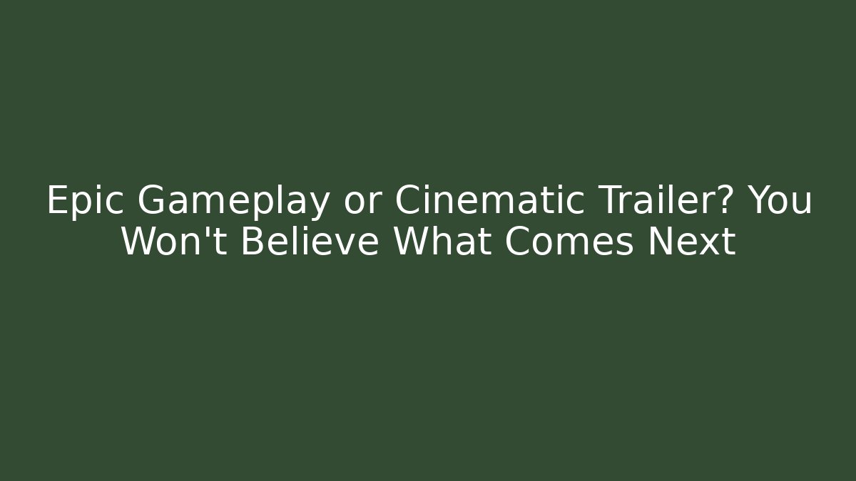 Epic Gameplay or Cinematic Trailer? You Won't Believe What Comes Next
