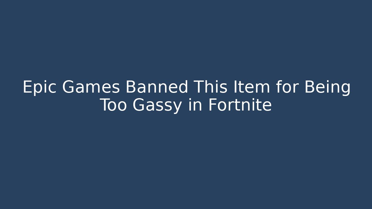 Epic Games Banned This Item for Being Too Gassy in Fortnite