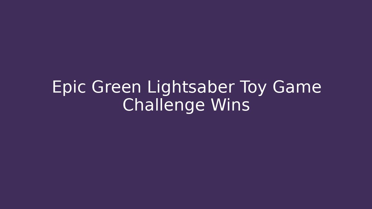 Epic Green Lightsaber Toy Game Challenge Wins - Método de Aprovação