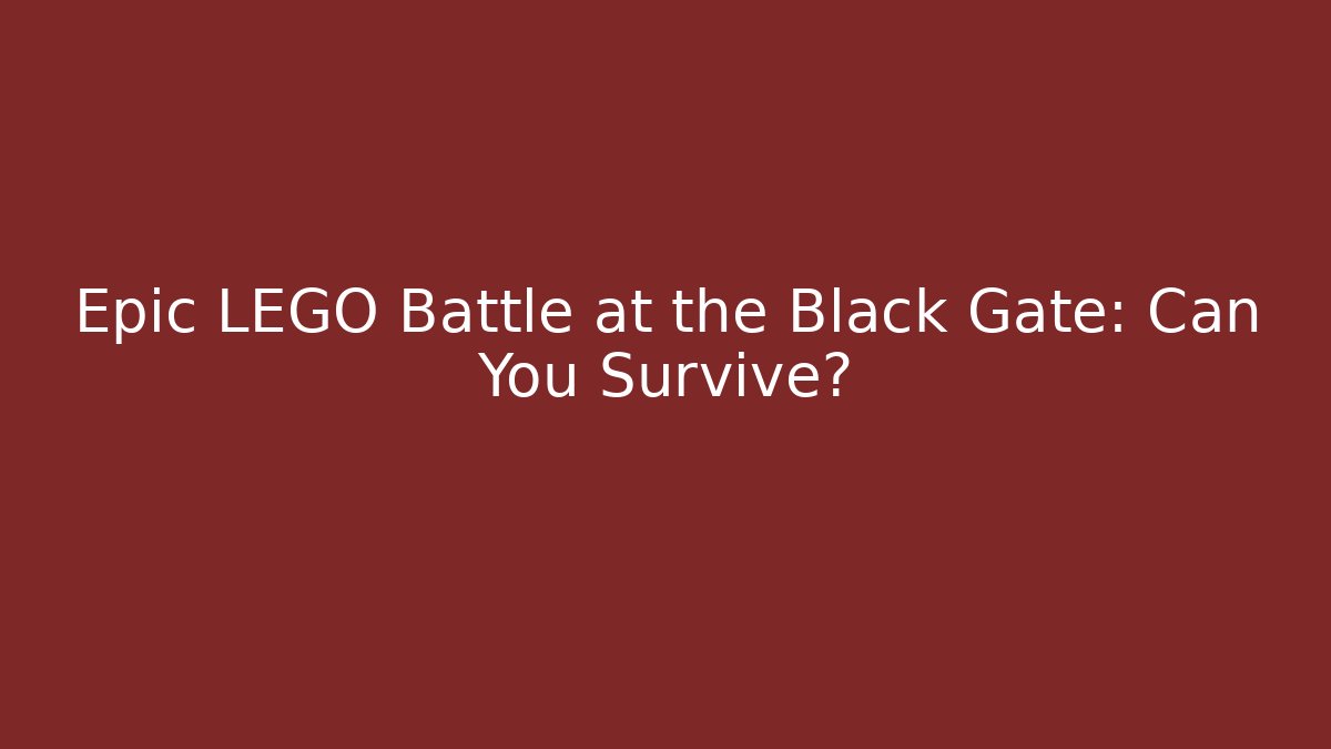 Epic LEGO Battle at the Black Gate: Can You Survive?