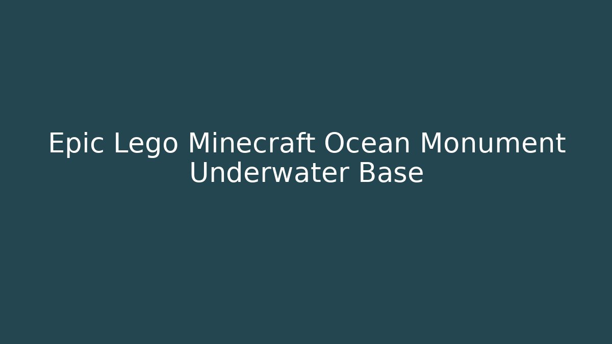 Epic Lego Minecraft Ocean Monument Underwater Base