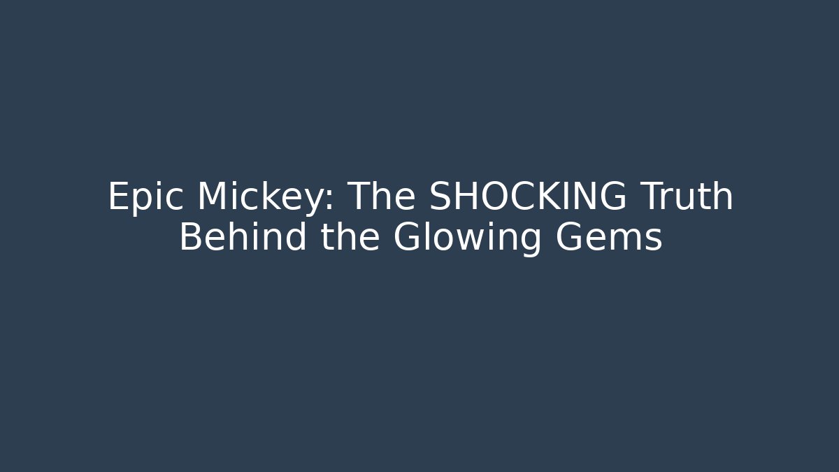 Epic Mickey: The SHOCKING Truth Behind the Glowing Gems