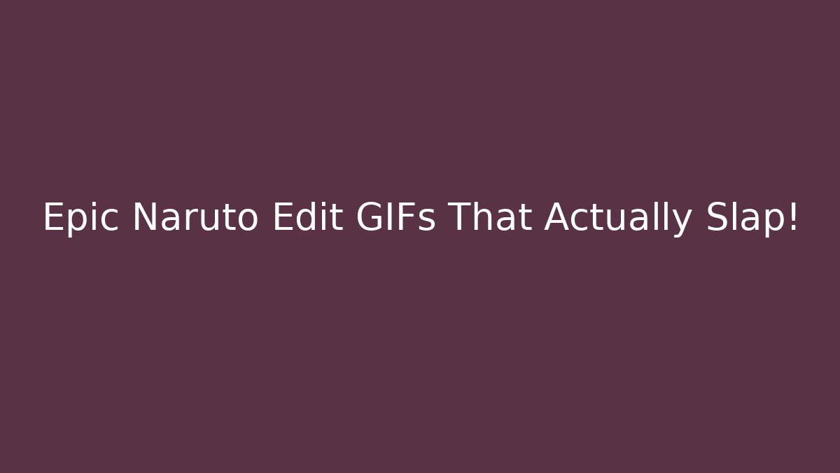 Epic Naruto Edit GIFs That Actually Slap!