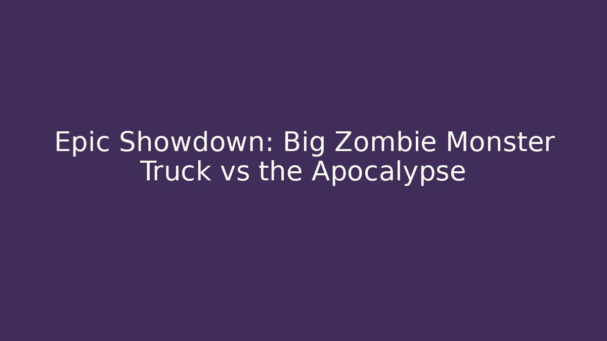 Epic Showdown: Big Zombie Monster Truck vs the Apocalypse - Método de Aprovação