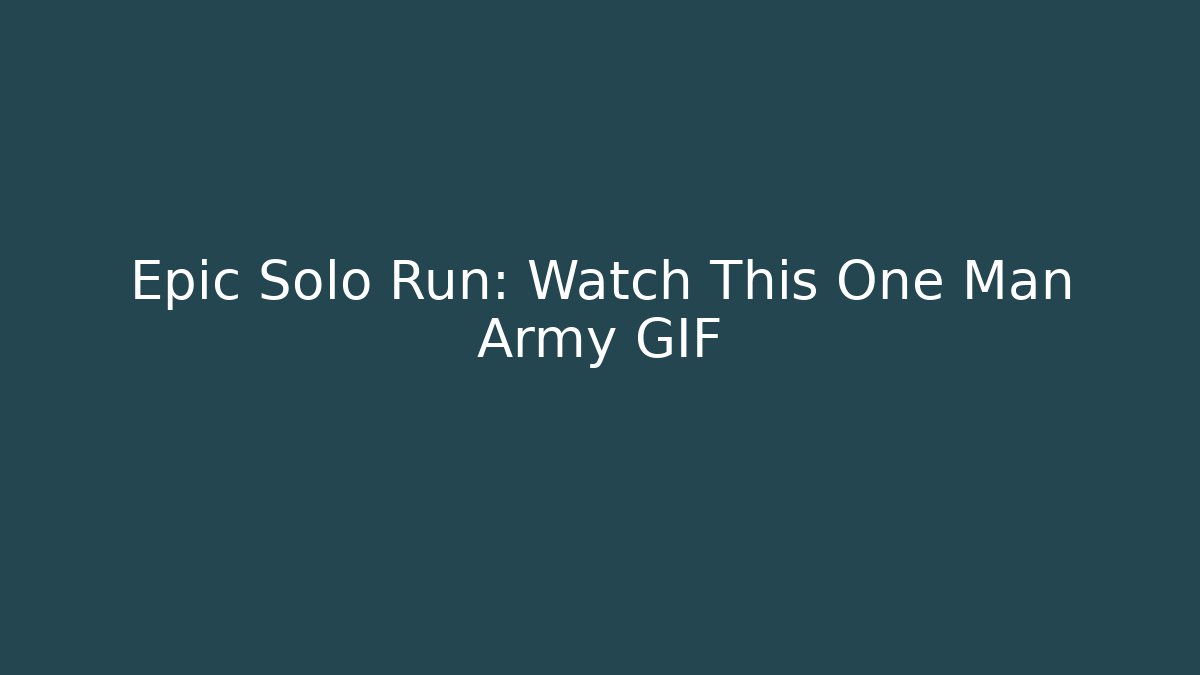Epic Solo Run: Watch This One Man Army GIF